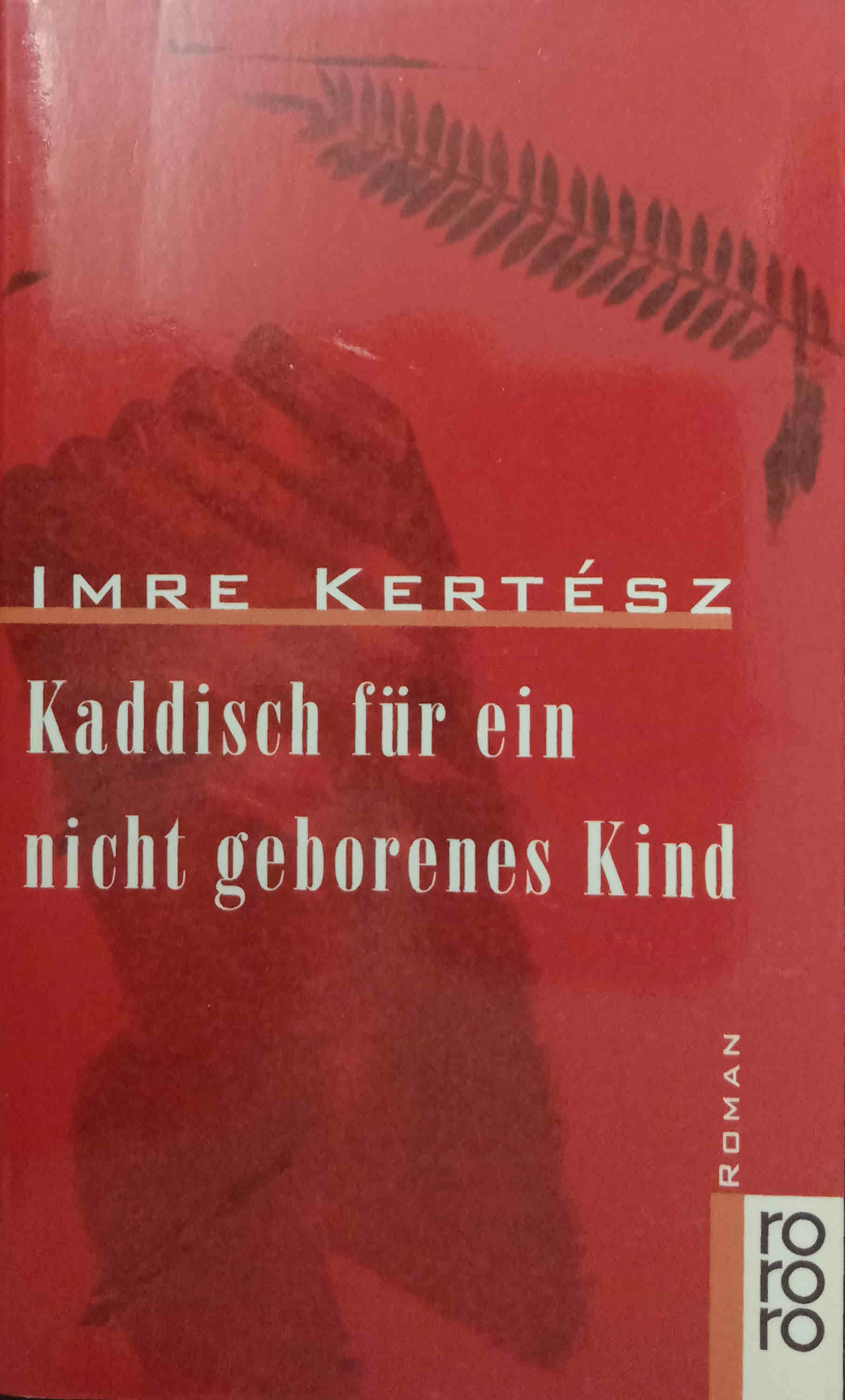 Kaddisch für ein nicht geborenes Kind : Roman. Aus dem Ungar. von György Buda und Kristin Schwamm / Rororo ; 13914 - Kertész, Imre