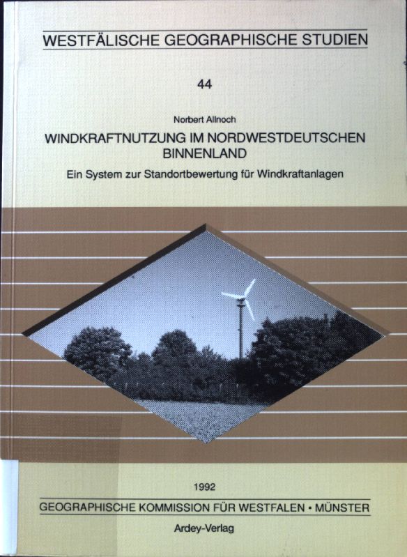 Windkraftnutzung im nordwestdeutschen Binnenland : ein System zur Standortbewertung für Windkraftanlagen. Westfälische geographische Studien ; 44. - Allnoch, Norbert