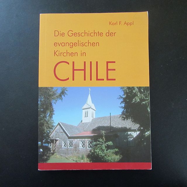 Geschichte der evangelischen Kirchen in Chile - Appl, Karl F.