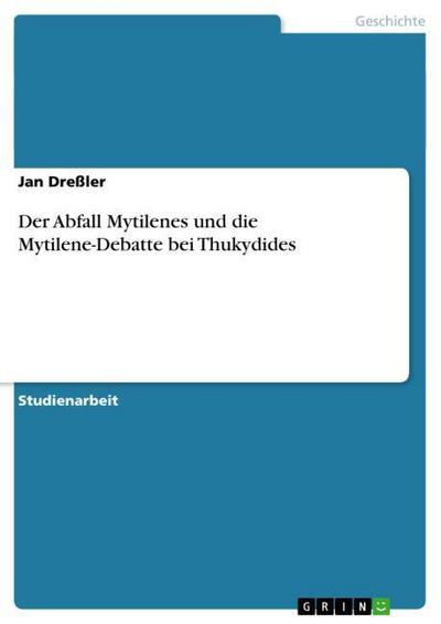 Der Abfall Mytilenes und die Mytilene-Debatte bei Thukydides - Jan Dreßler