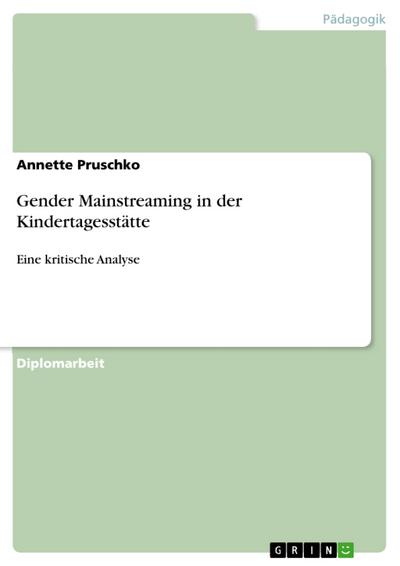 Gender Mainstreaming in der Kindertagesstätte : Eine kritische Analyse - Annette Pruschko