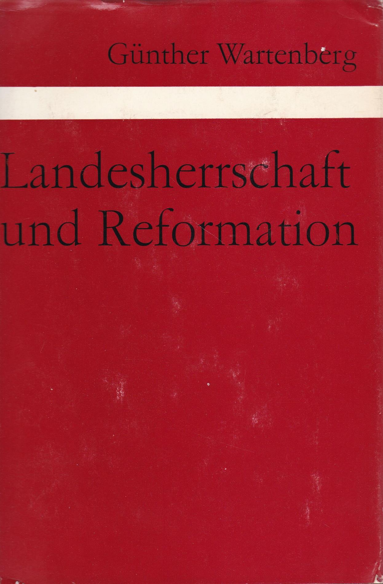 Landesherrschaft und Reformation. Moritz von Sachsen und die albertinische Kirchenpolitik bis 1546 - Wartenberg, Günther