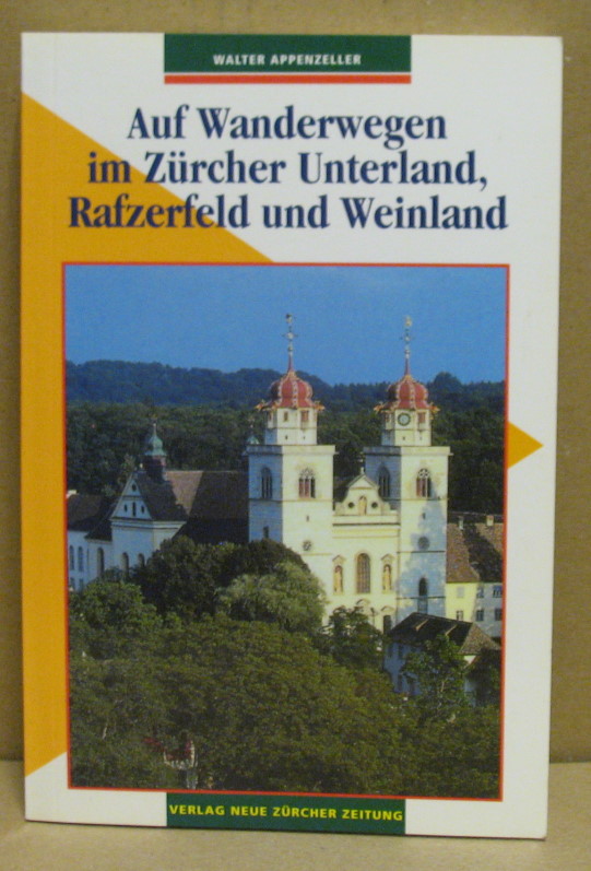 Auf Wanderungen im Züricher Unterland Rafzerfeld und Weinland. - Appenzeller, Walter (Hrsg. von Zürcher Arbeitsgemeinschaft für Wanderwege)