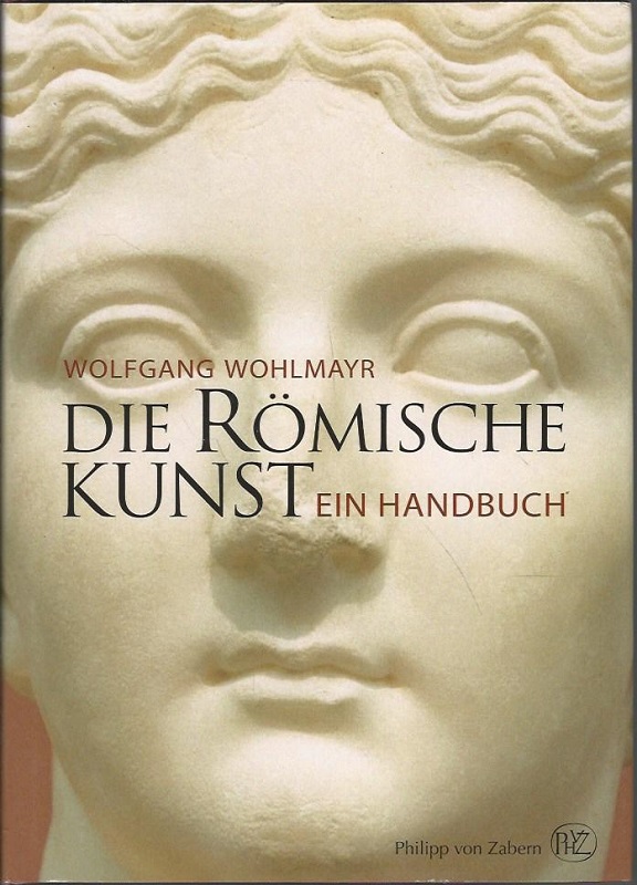 Die römische Kunst. Ein Handbuch. - Wohlmayr, Wolfgang