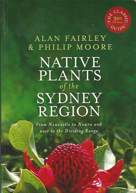 Native Plants of the Sydney Rogion. From Newcastle to Nowra and west to the Dividing Range. - Fairley, Alan and Philip Moore