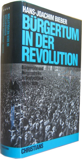 Bürgertum in der Revolution. Bürgerräte und Bürgerstreiks in Deutschland 1918-1920. - Bieber, Hans-Joachim