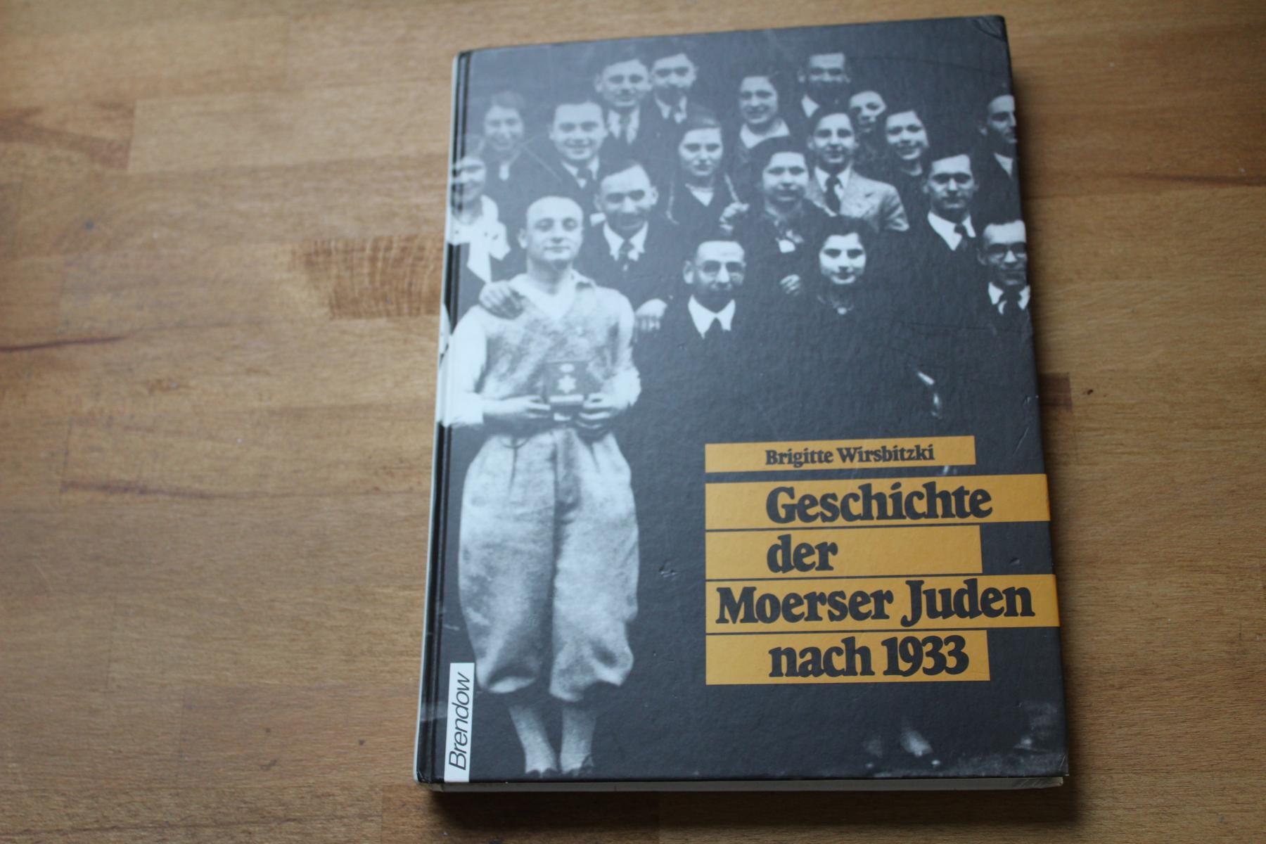 Geschichte der Moerser Juden nach 1933. Mit einem Beitrag von Michael Brocke zum Jüdischen Friedhof. - Wirsbitzki, Brigitta