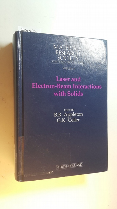 Laser and electron-beam interactions with solids : proceedings of the Materials Research Society Annual Meeting, November 1981, Boston Park Plaza Hotel, Boston, Massachusetts, U.S.A. - Appleton, B. R. ; Celler, G. K.