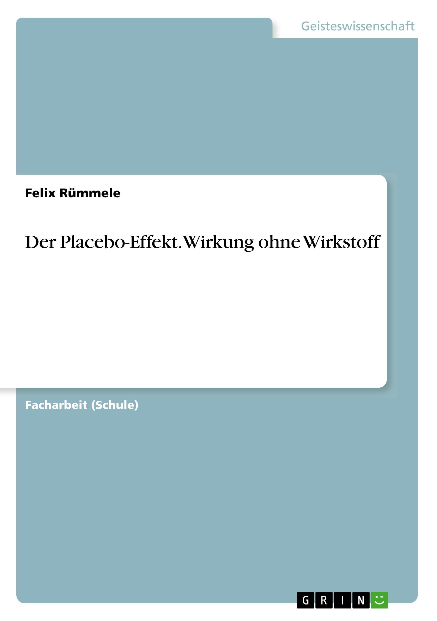Der Placebo-Effekt. Wirkung ohne Wirkstoff - Rümmele, Felix