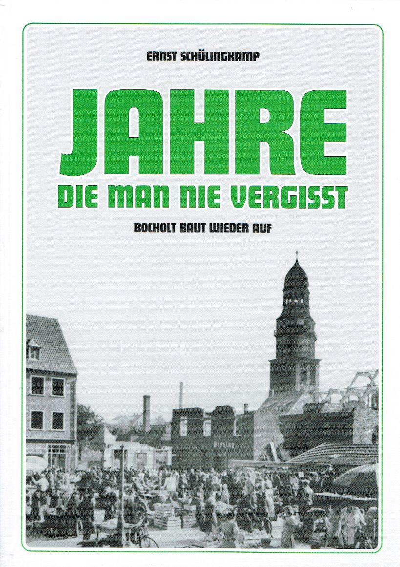 Jahre, die man nie vergisst. Bocholt baut wieder auf. - Schülingkamp, Ernst [Hrsg.]