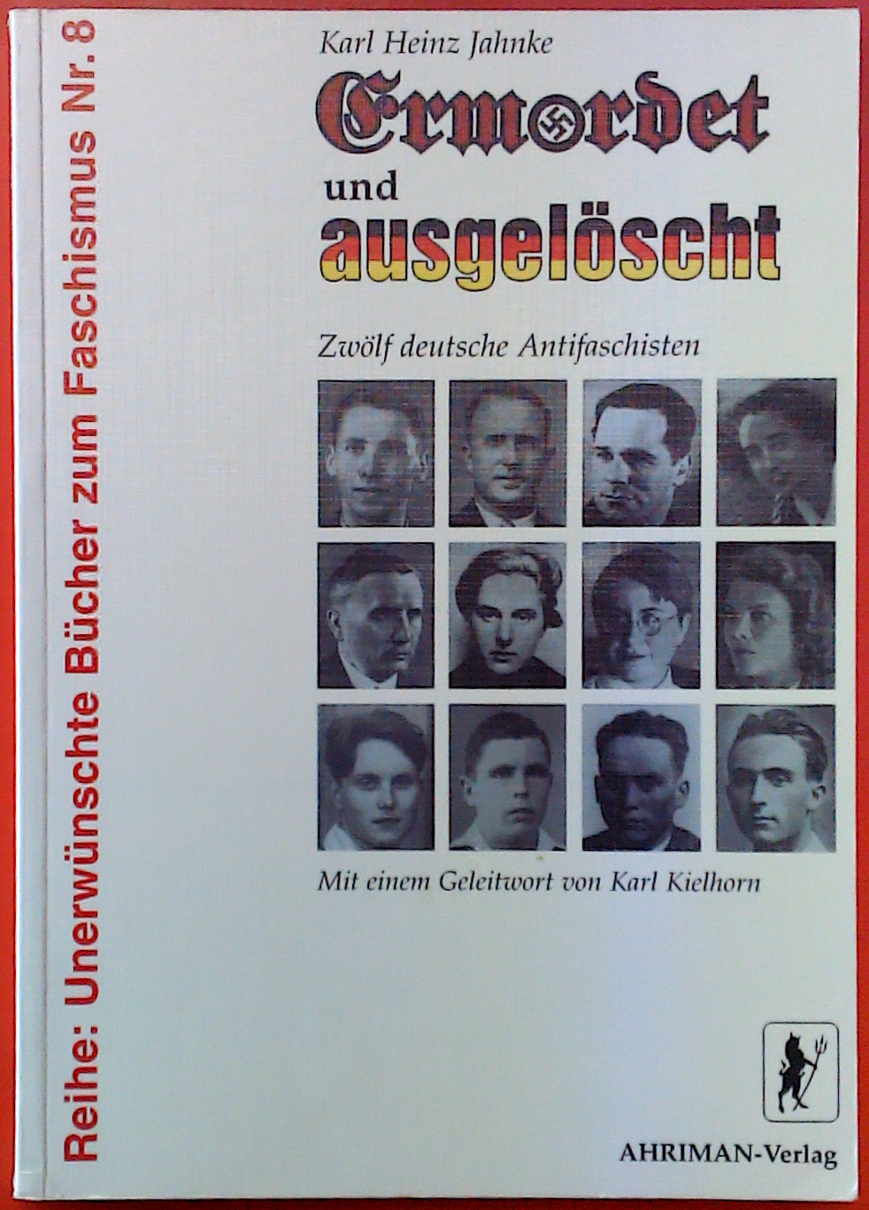 Ermordet und ausgelöscht - Zwölf deutsche Antifaschisten. Reihe: Unerwünschte Bücher zum Faschismus Nr. 8. - Karl Heinz Jahnke