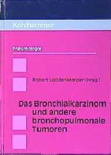 Das Bronchialkarzinom und andere bronchopulmonale Tumoren - Frank, Wolfgang; Grassot, Annegret; Kaiser, Dirk; Loddenkemper, Robert