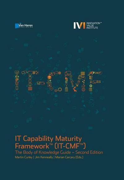 IT Capability Maturity Framework(TM) IT-CMf(TM): the body of knowledge guide - Martin Carcary, Jim Kenneally, Marian Carcary