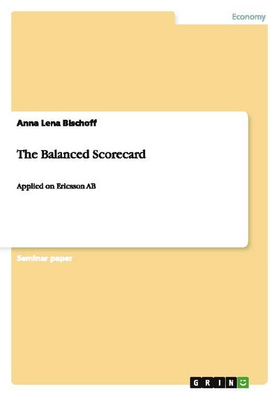 The Balanced Scorecard : Applied on Ericsson AB - Anna Lena Bischoff