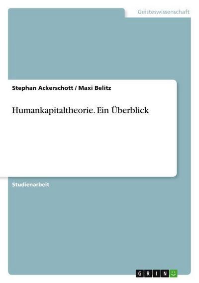 Humankapitaltheorie. Ein Überblick - Maxi Belitz