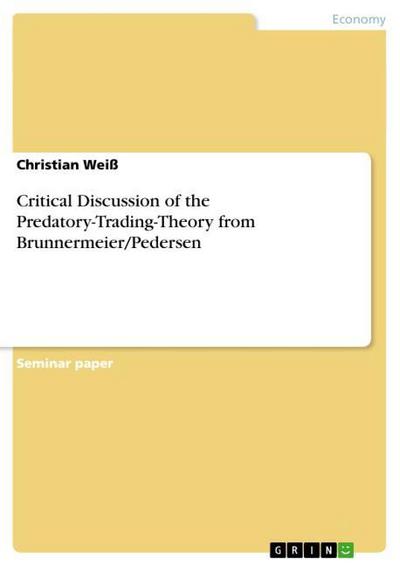 Critical Discussion of the Predatory-Trading-Theory from Brunnermeier/Pedersen - Christian Weiß