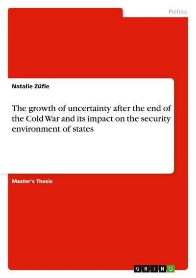 The growth of uncertainty after the end of the Cold War and its impact on the security environment of states - Natalie Züfle