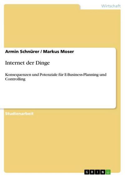 Internet der Dinge : Konsequenzen und Potenziale für E-Business-Planning und Controlling - Markus Moser