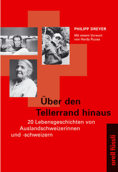 Über den Tellerrand hinaus: 20 Lebensgeschichten von Auslandschweizerinnen und -schweizern - Dreyer, Philipp