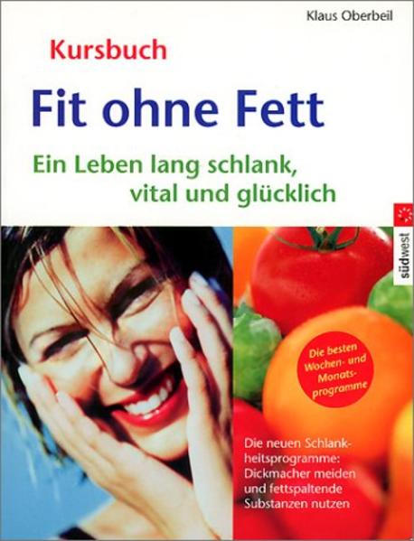Fit ohne Fett : ein Leben lang schlank, vital und glücklich. Kursbuch - Oberbeil, Klaus