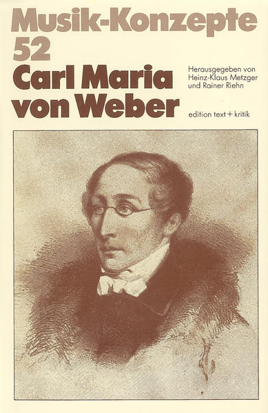 Carl Maria von Weber. Musik-Konzepte ; 52 - Metzger (Hrsg.), Heinz-Klaus und Rainer Riehn (Hrsg.)