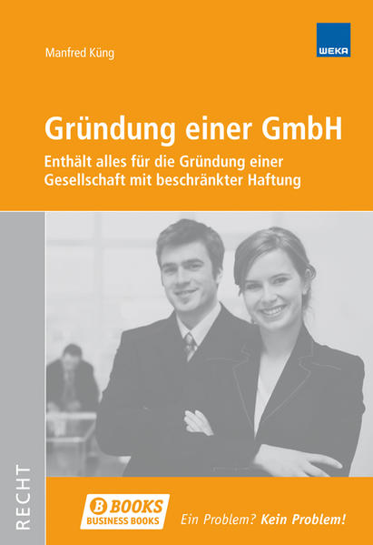 Gründung einer GmbH : enthält alles für die Gründung einer Gesellschaft mit beschränkter Haftung. B books : Recht - Küng, Manfred