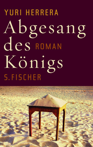 Abgesang des Königs : Roman. Yuri Herrera. Aus dem Span. von Susanne Lange - Herrera, Yuri und Susanne Lange