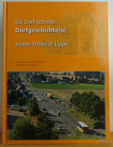 Ein Dorf schreibt Dorfgeschiche(n). Jerxen-Orbke in Lippe. - Heuwinkel-Otter, Annette, Wolfgang Schwesig und Heimatverein Jerxen-Orbke (Hrsg.)