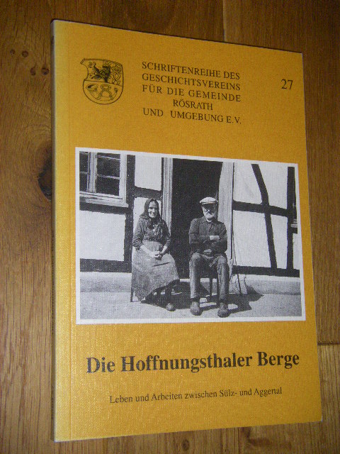 Die Hoffnungsthaler Berge. Leben und Arbeiten zwischen Sülz- und Aggertal - Wolff, Helmut (Hg.)