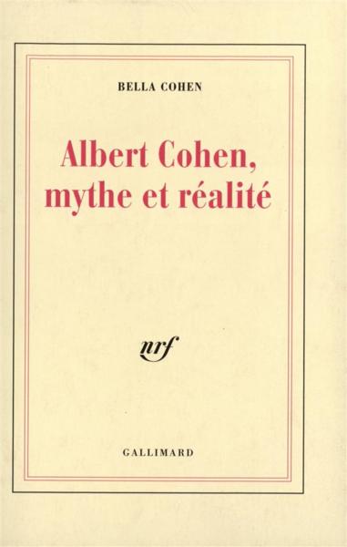 Albert Cohen, mythe et réalité - Cohen, Bella