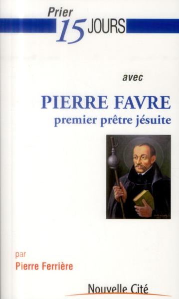 prier 15 jours avec. T.172 - Pierre Favre - premier prêtre jésuite - Ferriere, Pierre