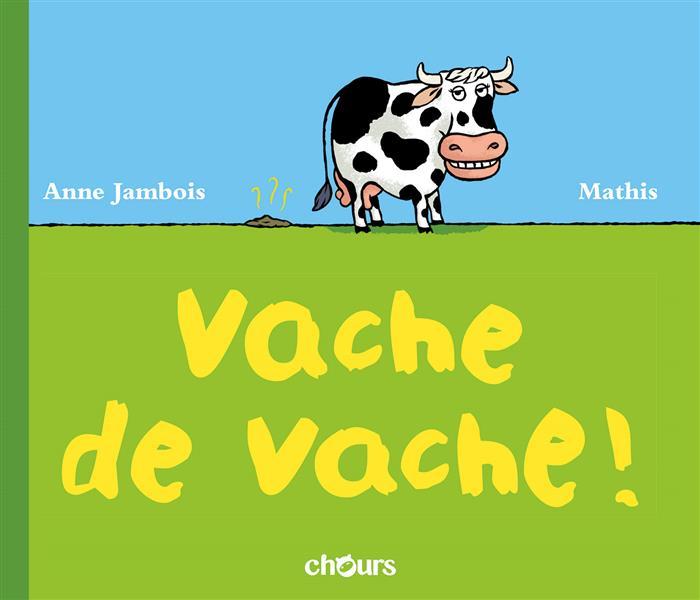 vache de vache - Jambois, Anne ; Mathis
