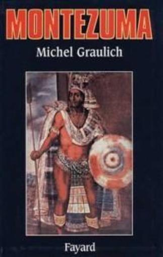 montezuma - ou l'apogee et la chute de l'empire azteque - Graulich, Michel