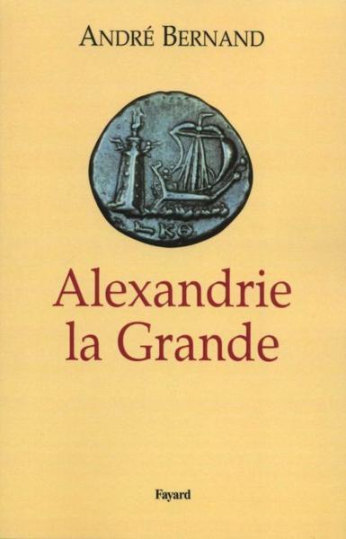 alexandrie la grande - Bernand, Andre