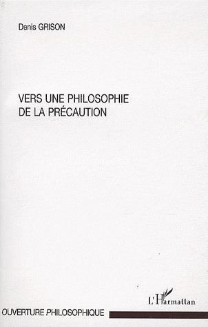 vers une philosophie de la précaution - Grison, Denis