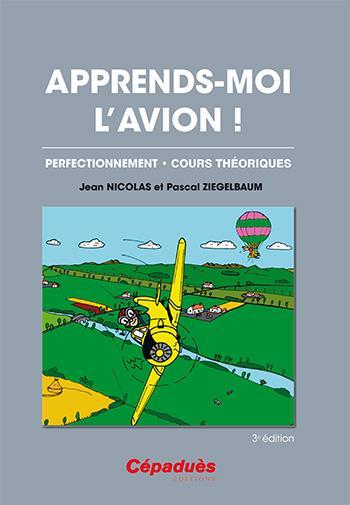 apprends-moi l'avion ! perfectionnement, cours théoriques (3e édition) - Nicolas, Jean ; Ziegelbaum, Pascal