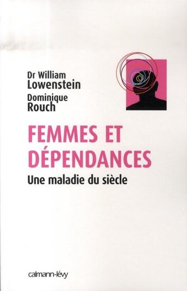 Femmes et dépendances - Lowenstein, William ; Rouch, Dominique