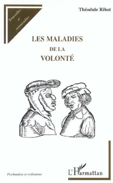 les maladies de la volonté - Ribot, Theodule