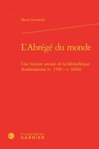l'abrégé du monde - une histoire sociale de la bibliotheque Ambrosienne (v 1590 - v 1660) - Lezowski, Marie