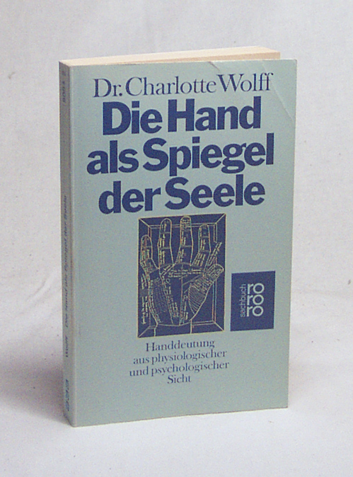 Die Hand als Spiegel der Seele : Handdeutung aus physiolog. u. psycholog. Sicht / Charlotte Wolff. Aus d. Engl. von Ursula von Mangoldt - Wolff, Charlotte
