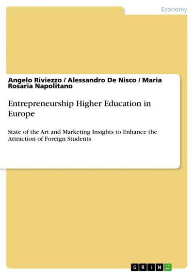 Entrepreneurship Higher Education in Europe : State of the Art and Marketing Insights to Enhance the Attraction of Foreign Students - Angelo Riviezzo