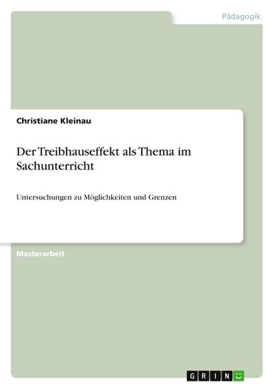 Der Treibhauseffekt als Thema im Sachunterricht : Untersuchungen zu Möglichkeiten und Grenzen - Christiane Kleinau