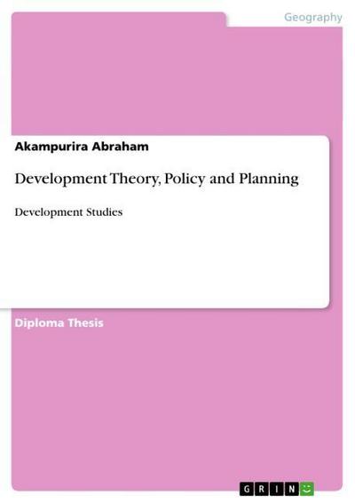 Development Theory, Policy and Planning : Development Studies - Akampurira Abraham