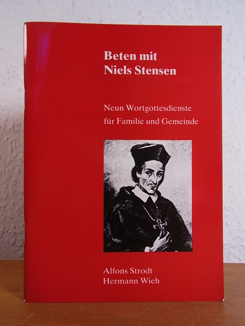 Beten mit Niels Stensen. Neun Wortgottesdienste für Familie und Gemeinde - Strodt, Alfons und Hermann Wieh