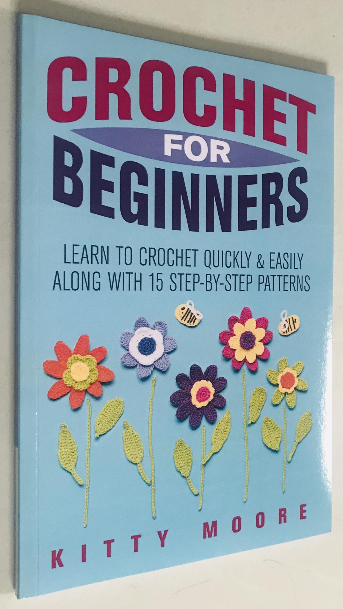Crochet For Beginners: Learn To Crochet Quickly &amp; Easily Along With 15