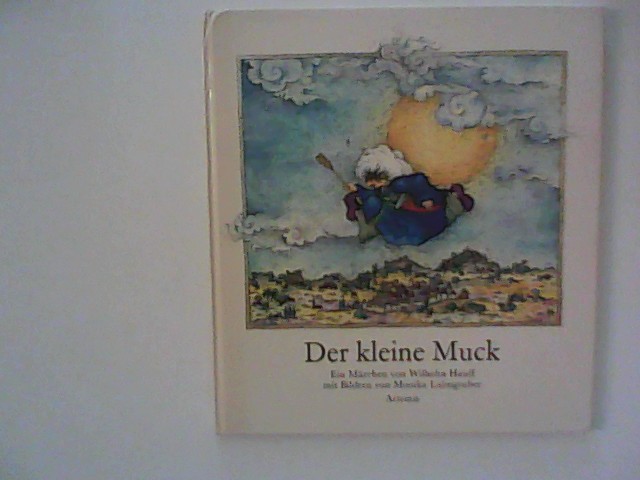 Der kleine Muck : Ein Märchen. von Wilhelm Hauff. Mit Bildern von Monika Laimgruber - Hauff, Wilhelm und Monika (Mitwirkender) Laimgruber