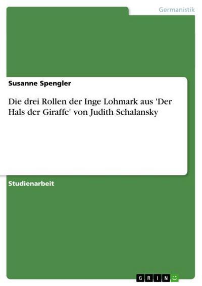 Die drei Rollen der Inge Lohmark aus 'Der Hals der Giraffe' von Judith Schalansky - Susanne Spengler