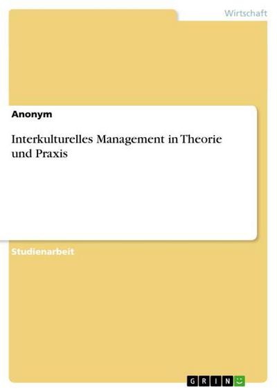 Interkulturelles Management in Theorie und Praxis - Anonym