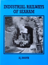 INDUSTRIAL RAILWAYS OF SEAHAM - BOOTH A J