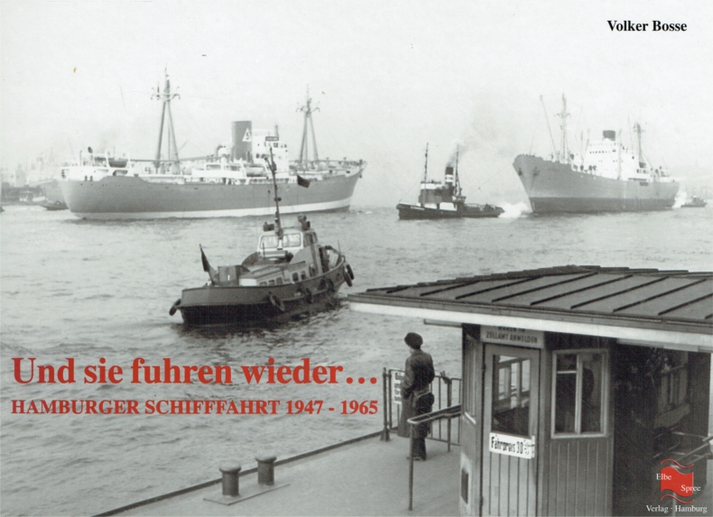 Und sie fuhren wieder: Hamburger Schifffahrt 1947 - 1965. - Bosse, Volker